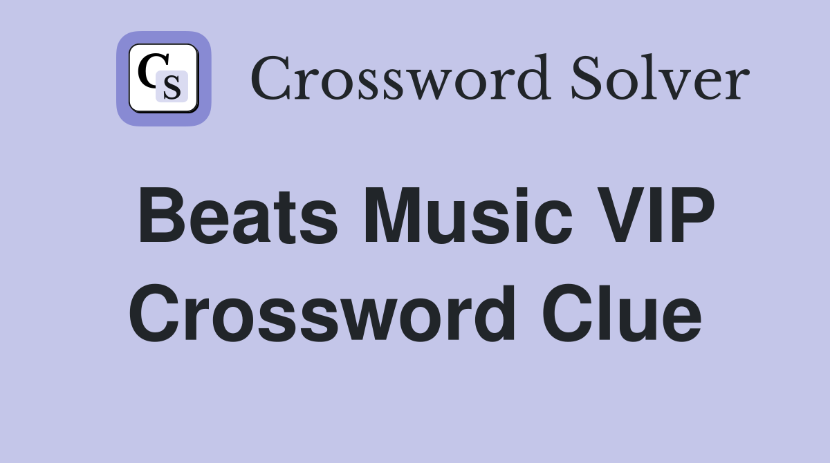 Beats Music VIP Crossword Clue