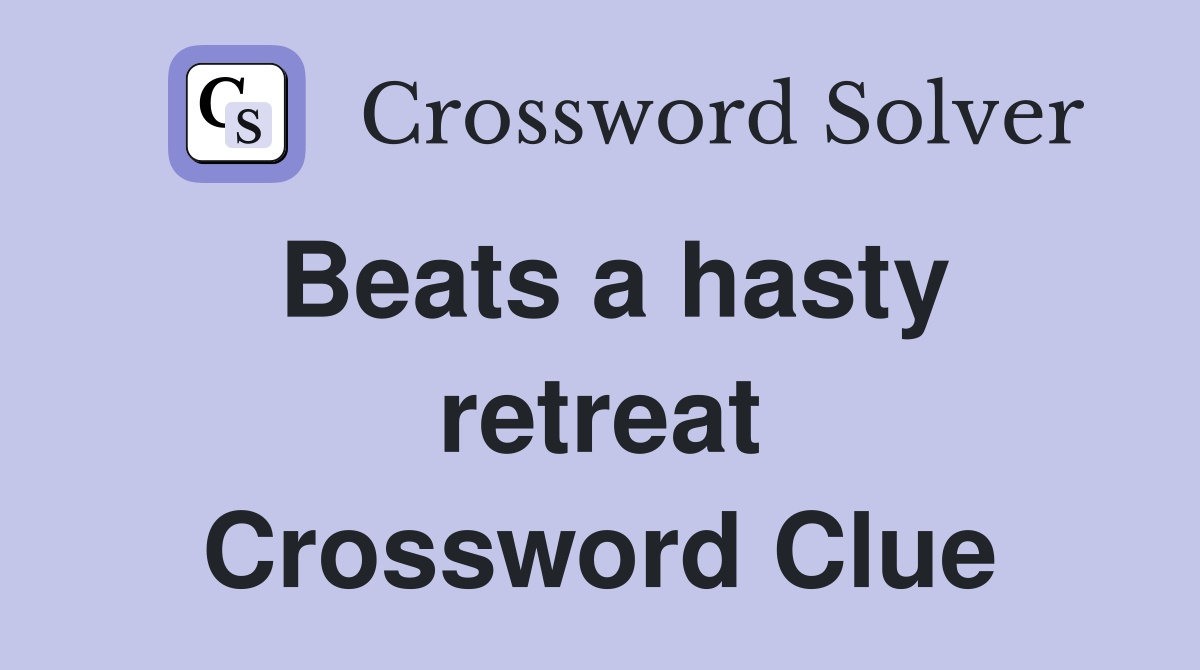 Beats a hasty retreat Crossword Clue