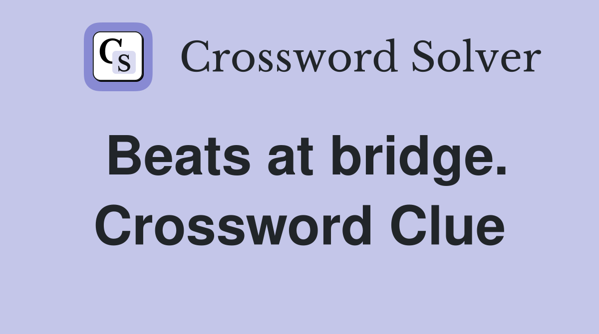 Beats at bridge. Crossword Clue