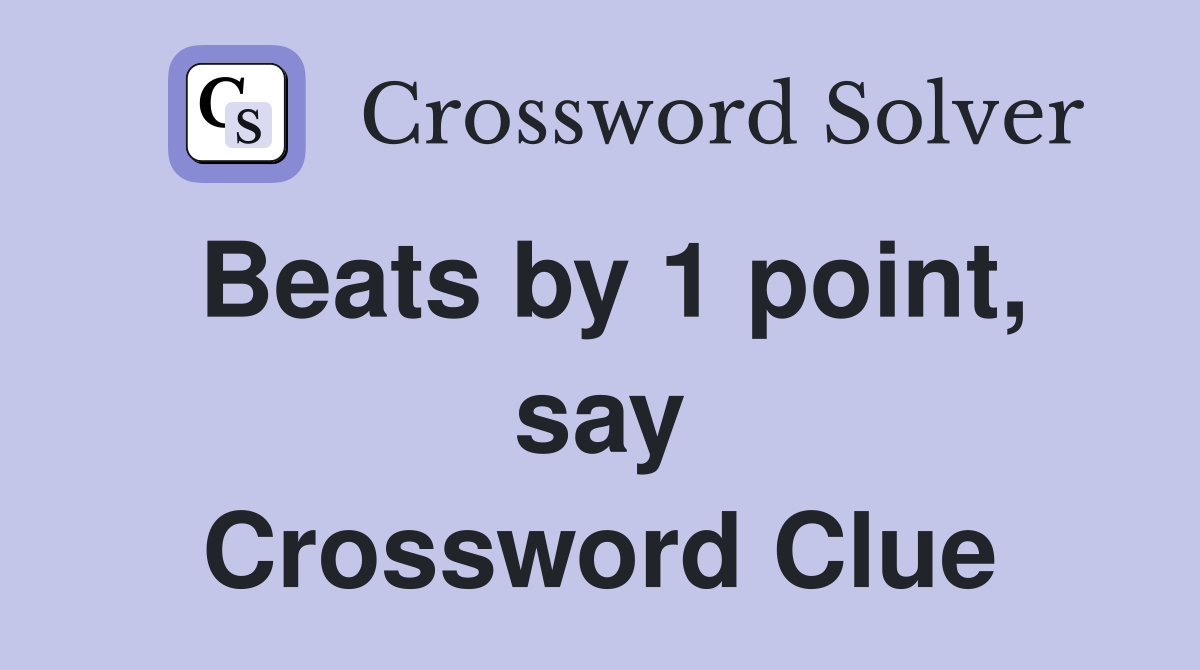Beats by 1 point, say Crossword Clue