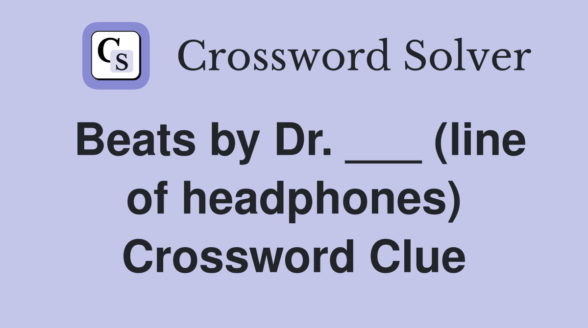 Beats by Dr. ___ (line of headphones) Crossword Clue