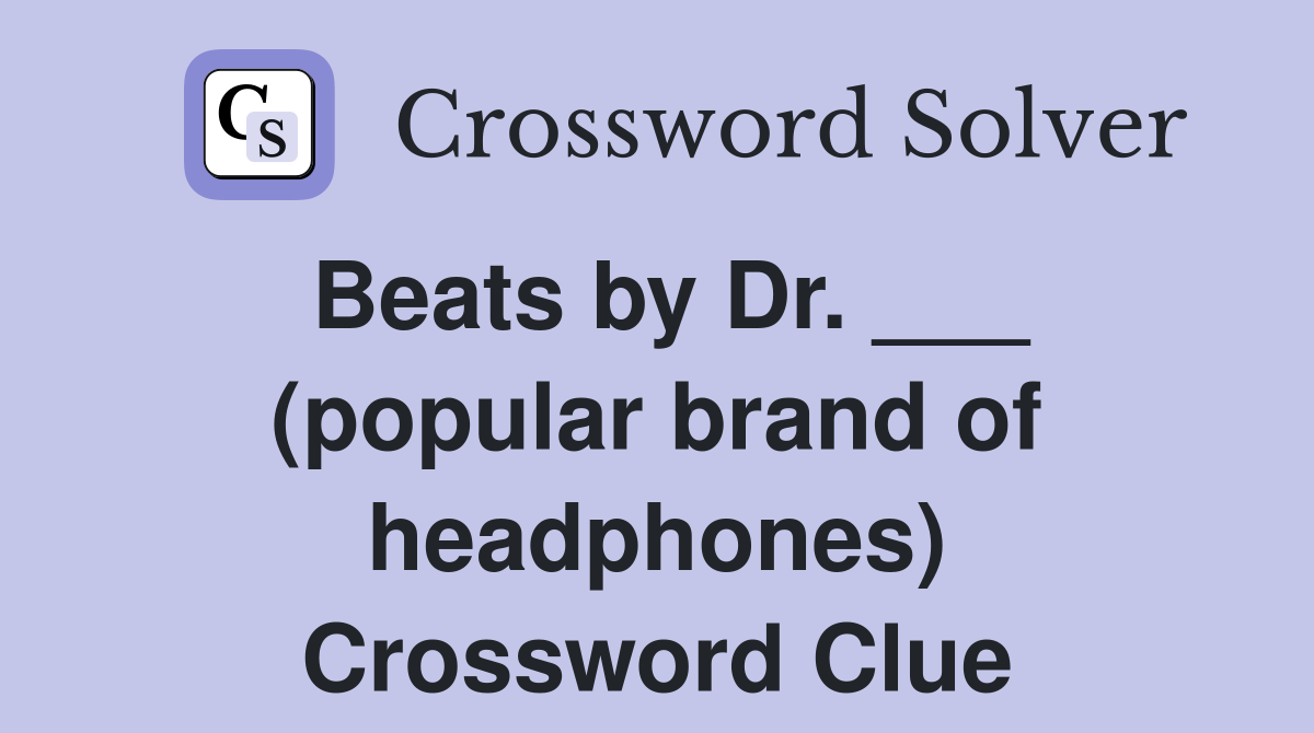 Beats by Dr. ___ (popular brand of headphones) Crossword Clue