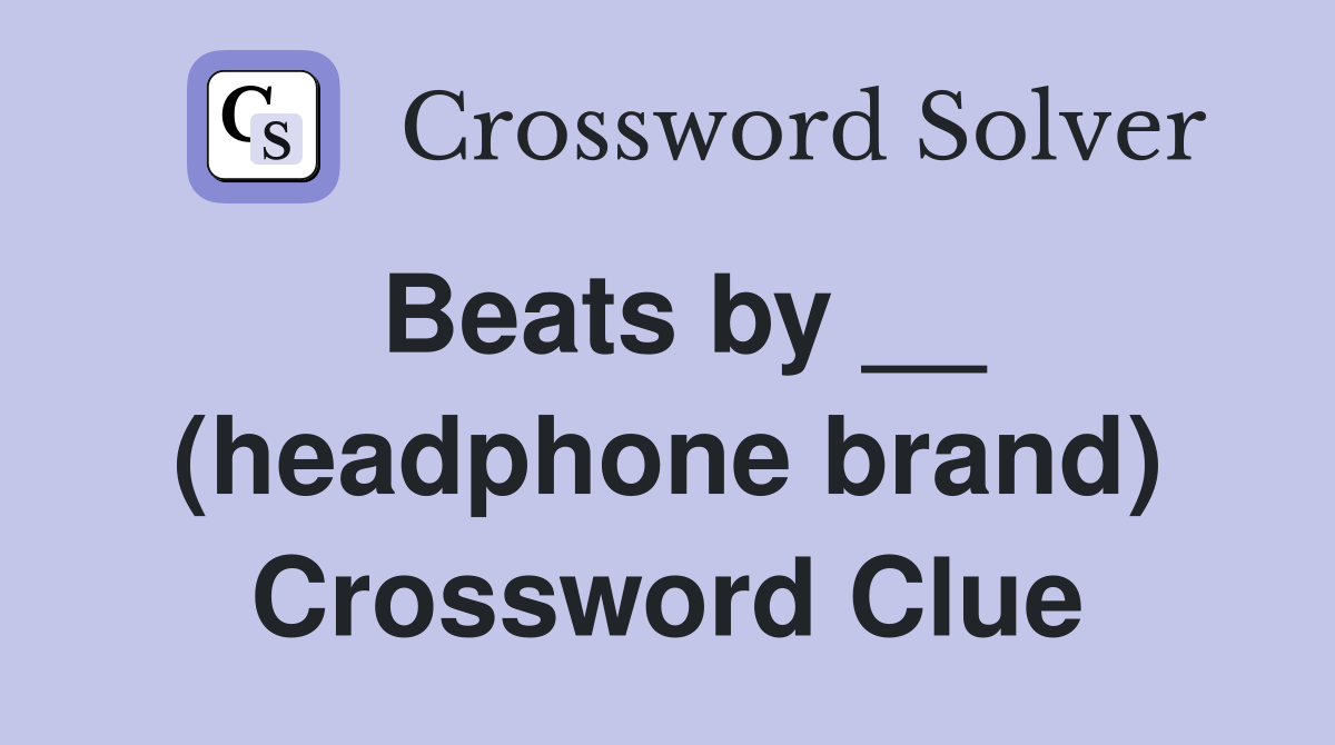 Beats by __ (headphone brand) Crossword Clue