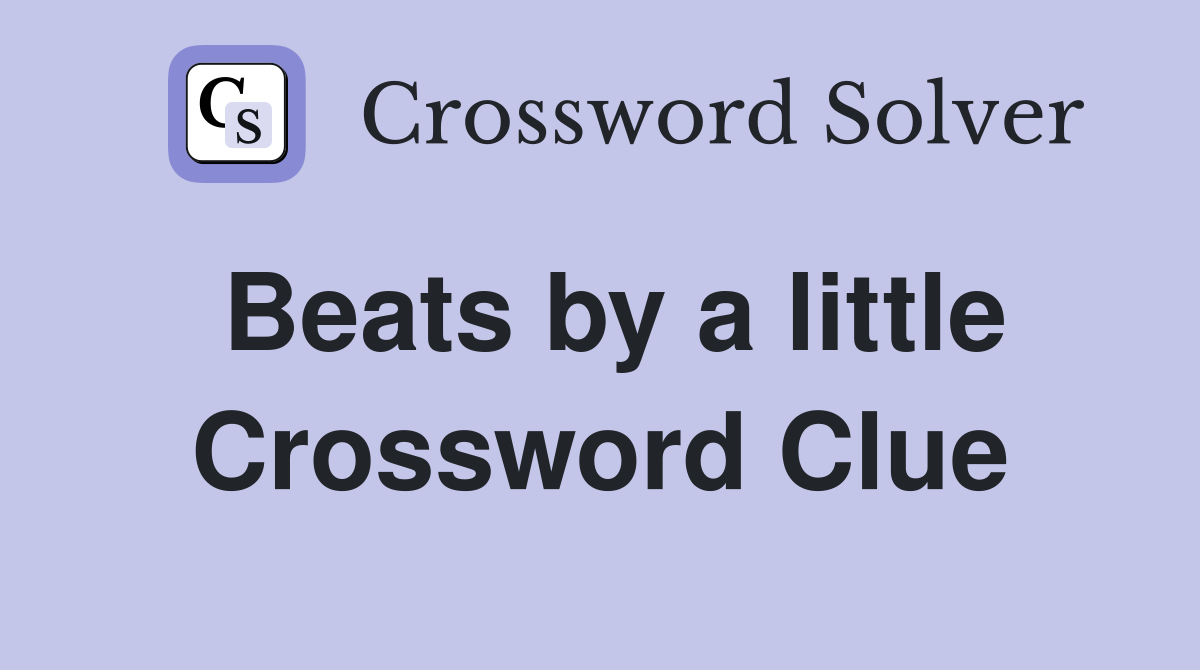 Beats by a little Crossword Clue
