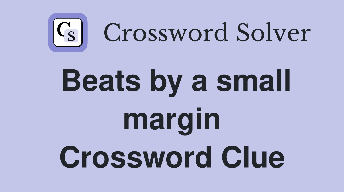 Beats by a small margin Crossword Clue