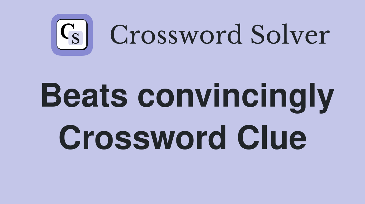 Beats convincingly Crossword Clue