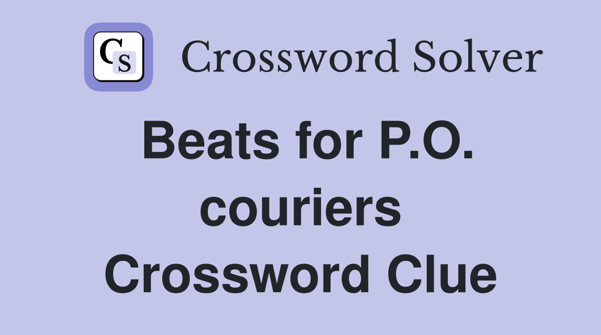 Beats for P.O. couriers Crossword Clue