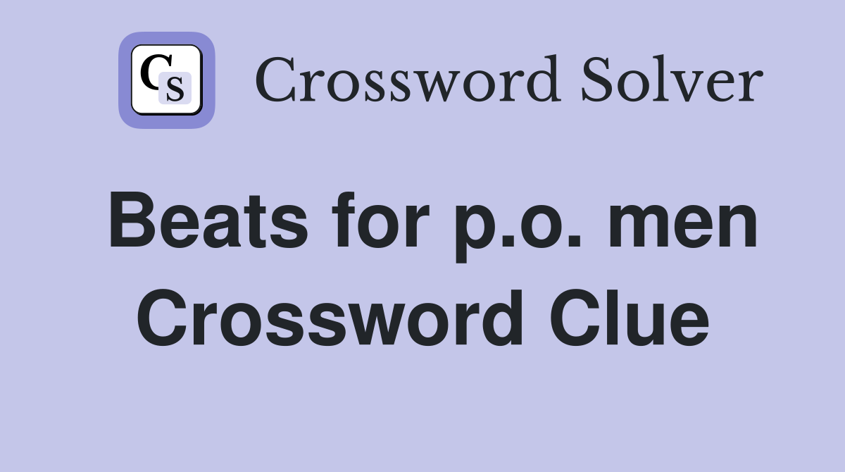 Beats for p.o. men Crossword Clue