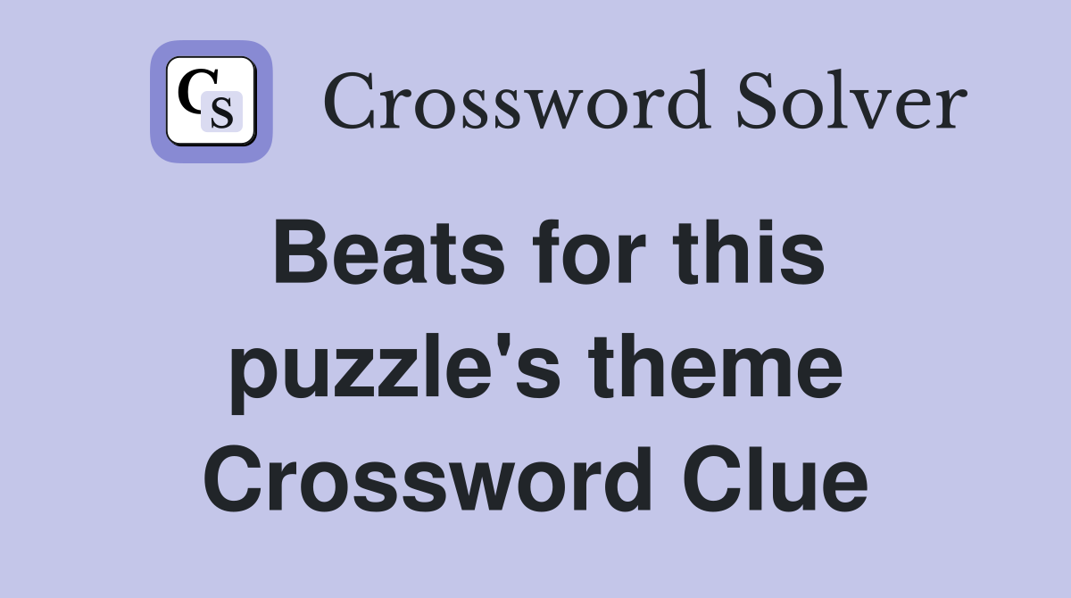 Beats for this puzzle's theme Crossword Clue