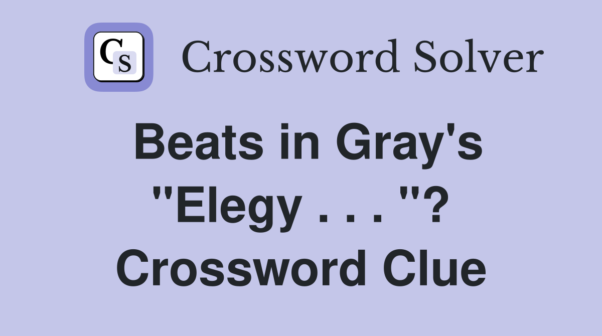 Beats in Gray's "Elegy . . . "? Crossword Clue