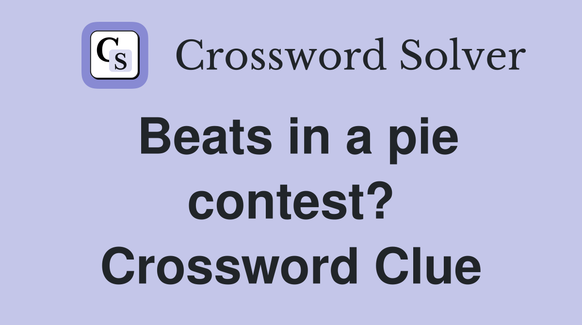 Beats in a pie contest? Crossword Clue