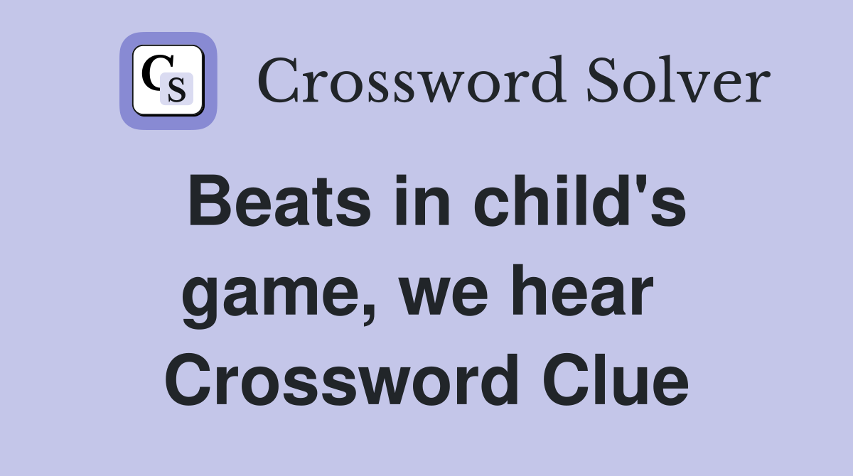Beats in child's game, we hear  Crossword Clue