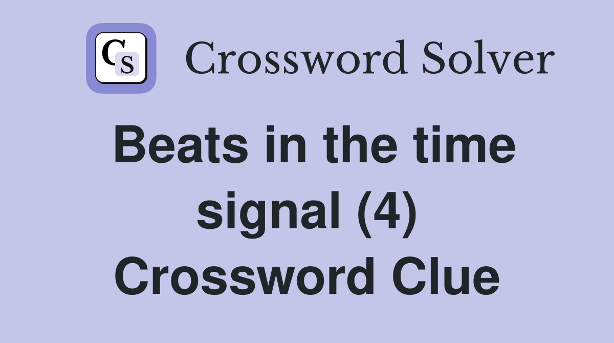Beats in the time signal (4) Crossword Clue