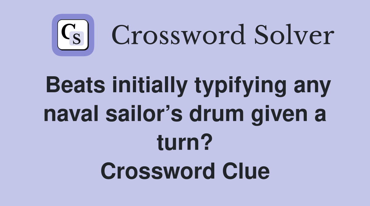 Beats initially typifying any naval sailor’s drum given a turn? Crossword Clue