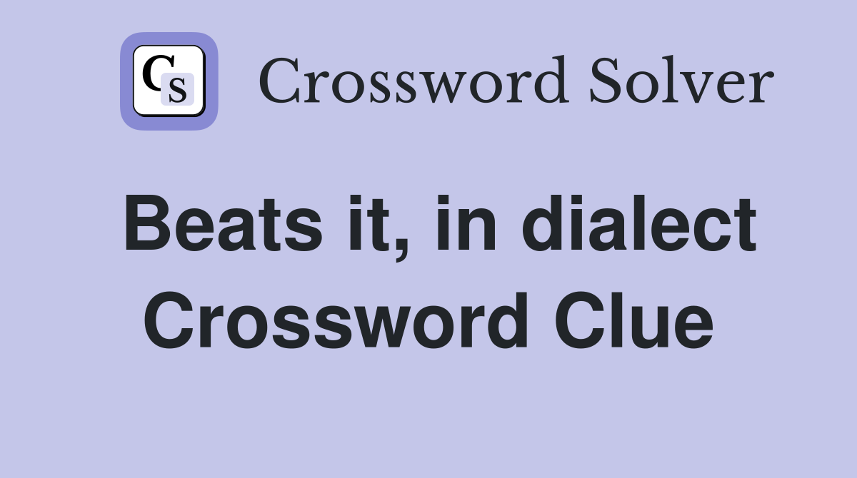 Beats it, in dialect Crossword Clue