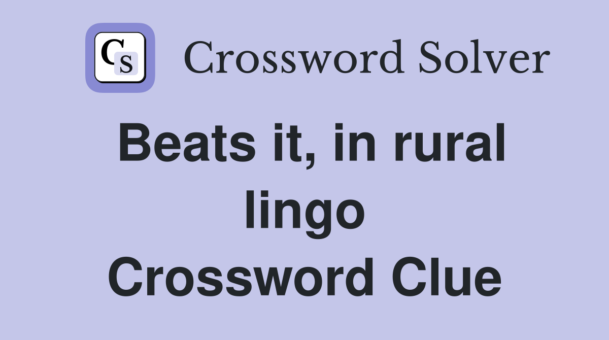 Beats it, in rural lingo Crossword Clue