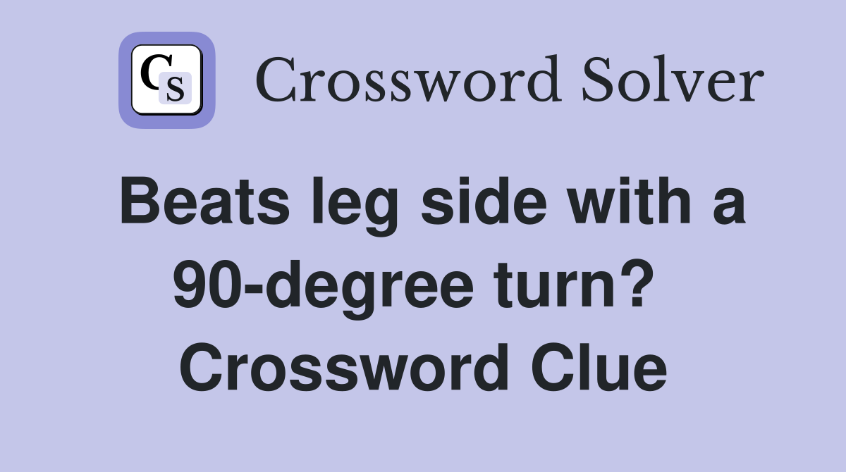 Beats leg side with a 90-degree turn?  Crossword Clue