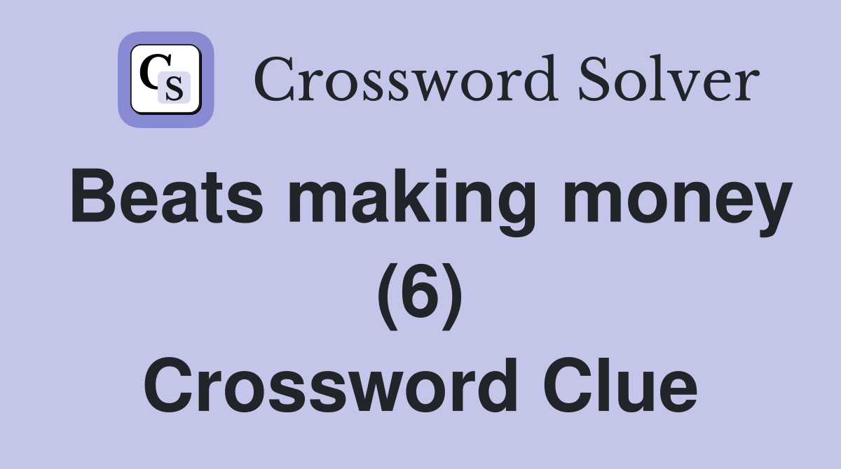 Beats making money (6) Crossword Clue