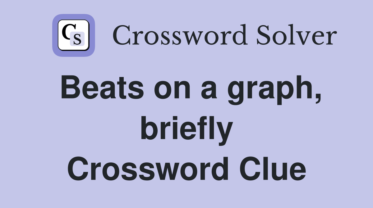 Beats on a graph, briefly Crossword Clue