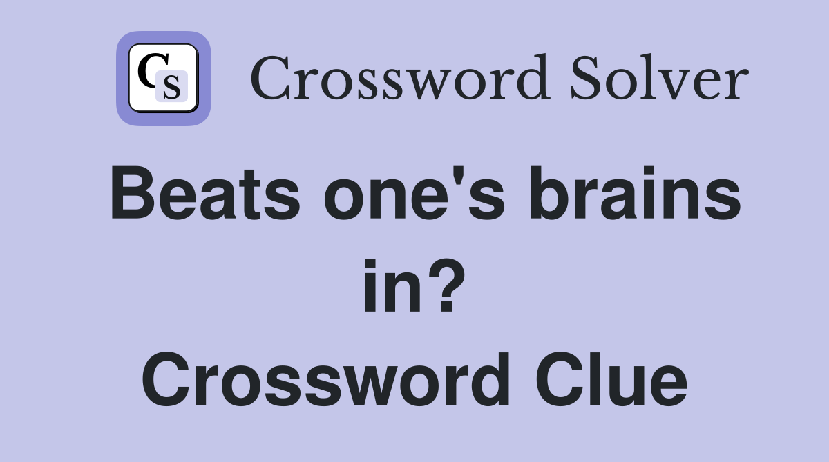 Beats one's brains in? Crossword Clue
