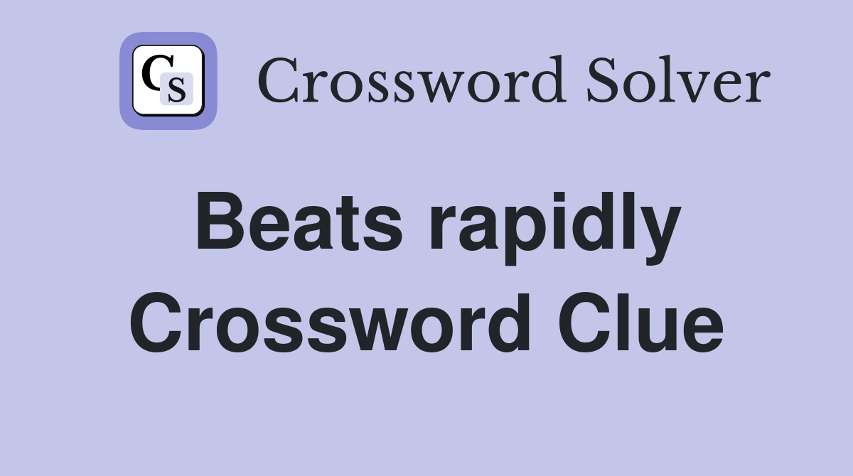 Beats rapidly Crossword Clue