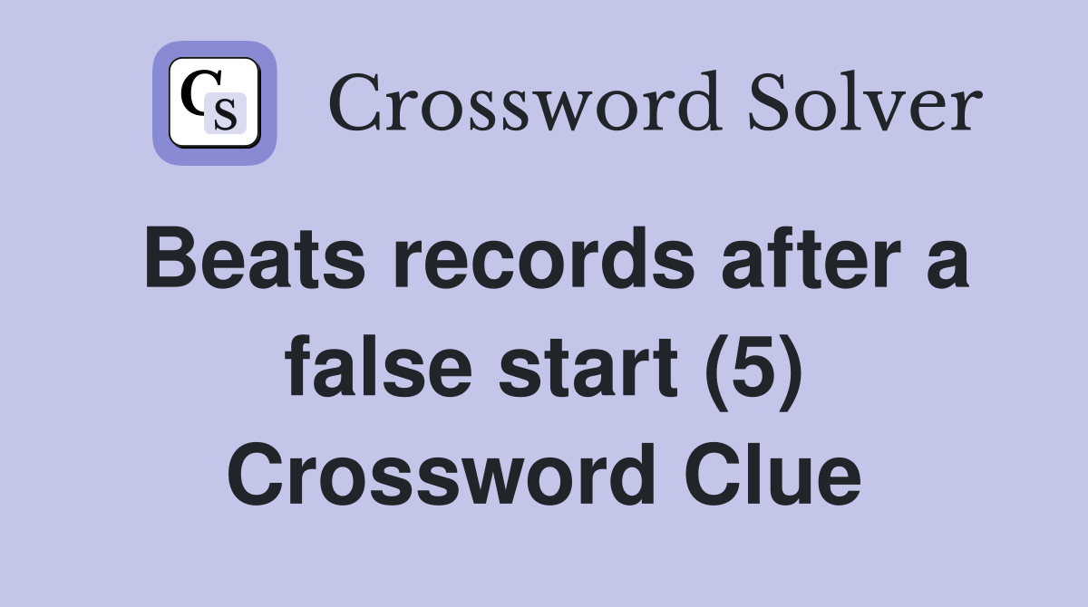 Beats records after a false start (5) Crossword Clue