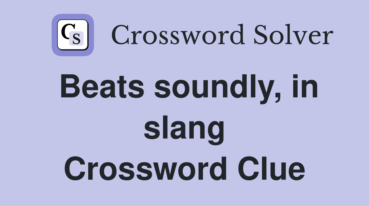 Beats soundly, in slang Crossword Clue