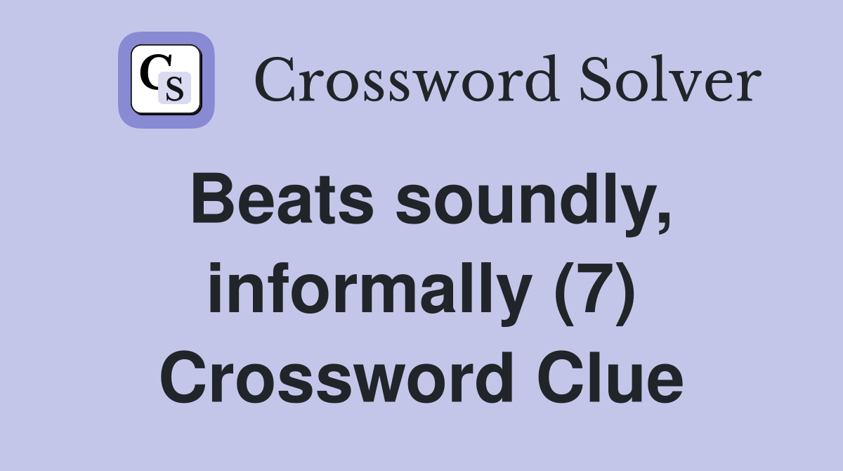 Beats soundly, informally (7) Crossword Clue