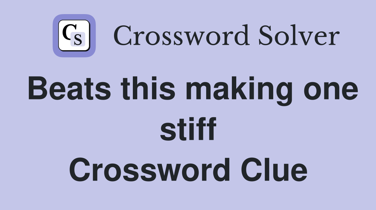 Beats this making one stiff Crossword Clue