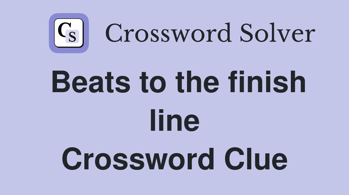 Beats to the finish line Crossword Clue