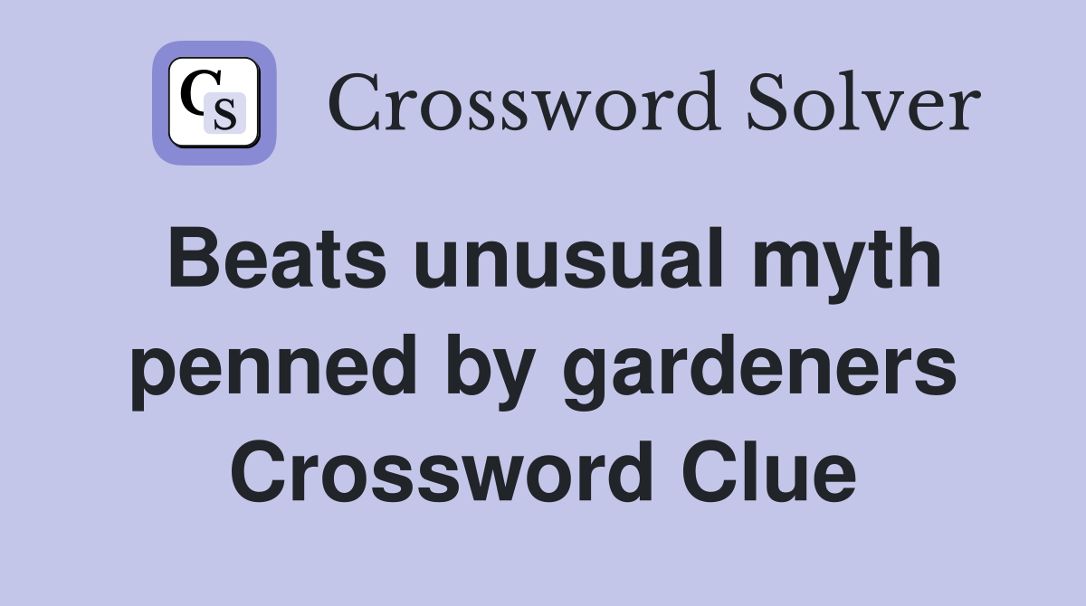Beats unusual myth penned by gardeners Crossword Clue