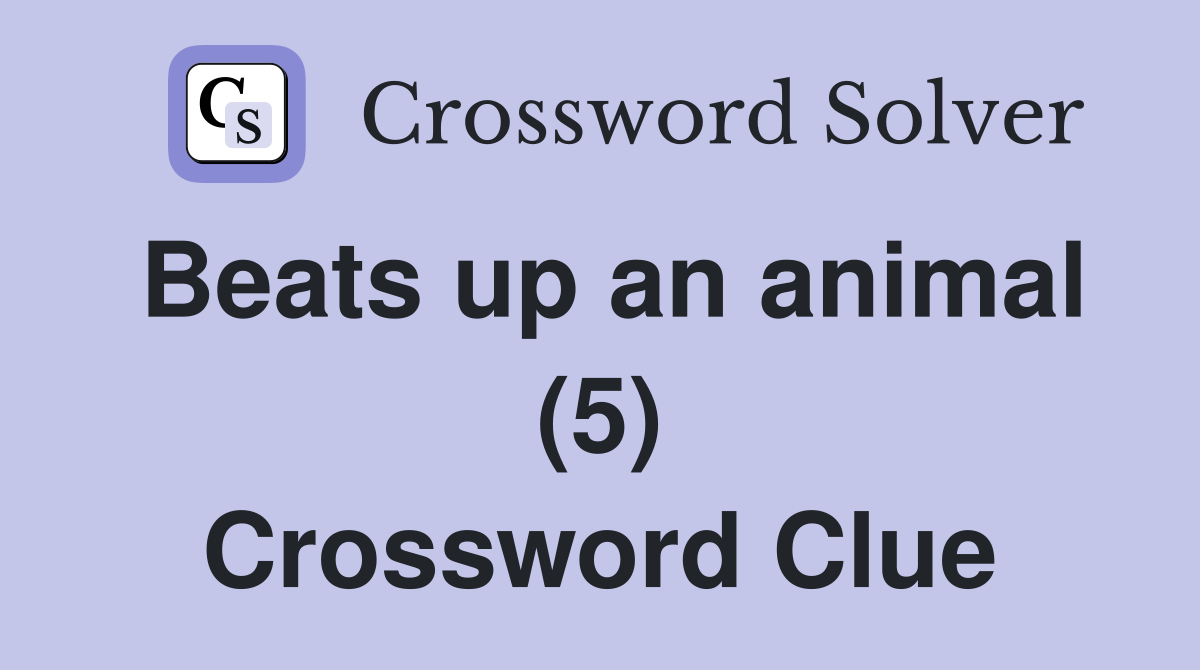 Beats up an animal (5) Crossword Clue