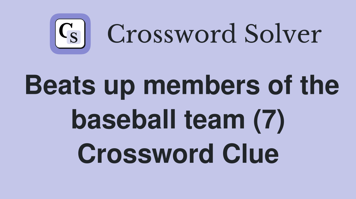 Beats up members of the baseball team (7) Crossword Clue