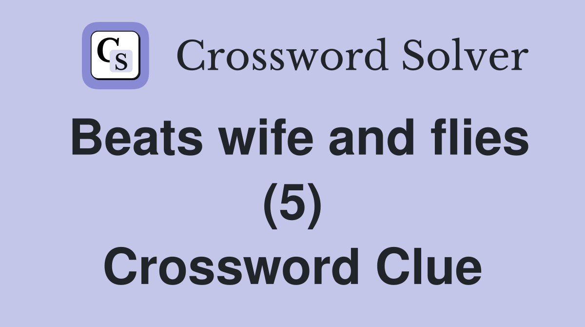 Beats wife and flies (5) Crossword Clue