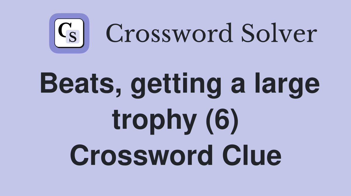Beats, getting a large trophy (6) Crossword Clue