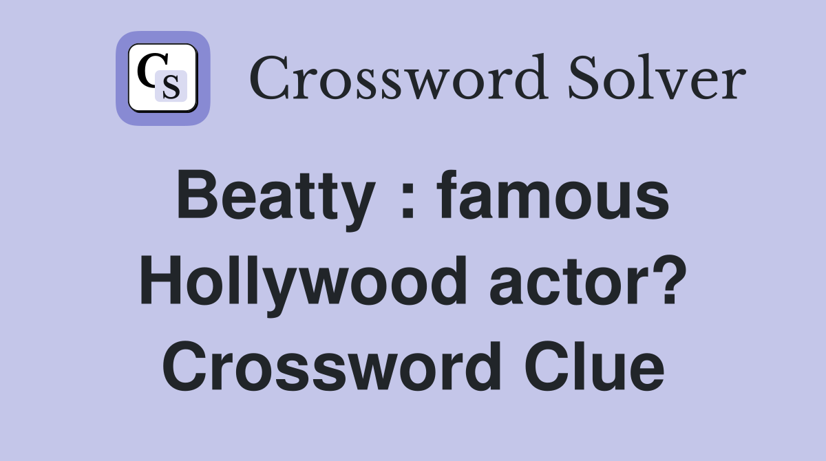 Beatty : famous Hollywood actor? Crossword Clue