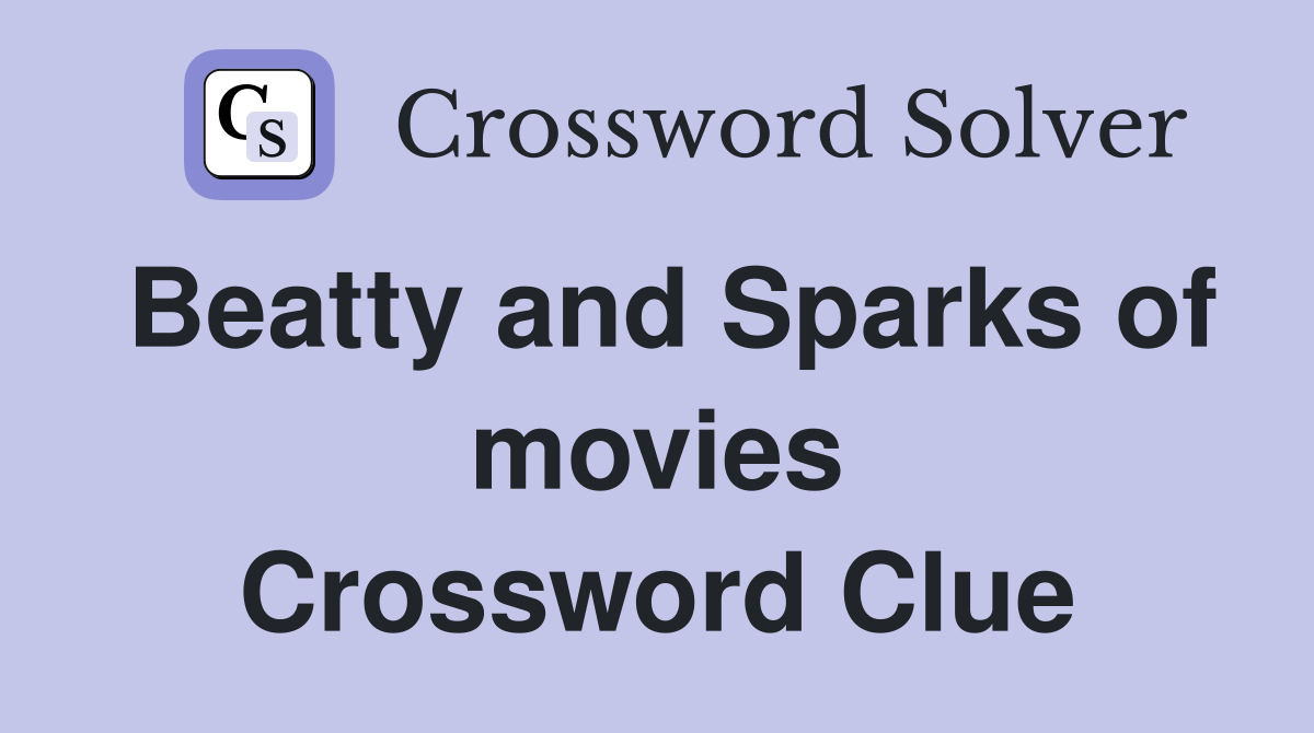 Beatty and Sparks of movies Crossword Clue
