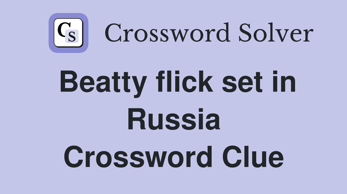 Beatty flick set in Russia Crossword Clue