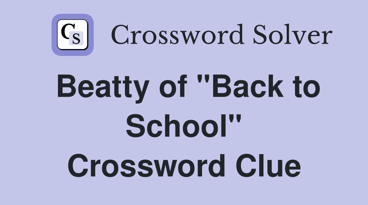Beatty of "Back to School" Crossword Clue