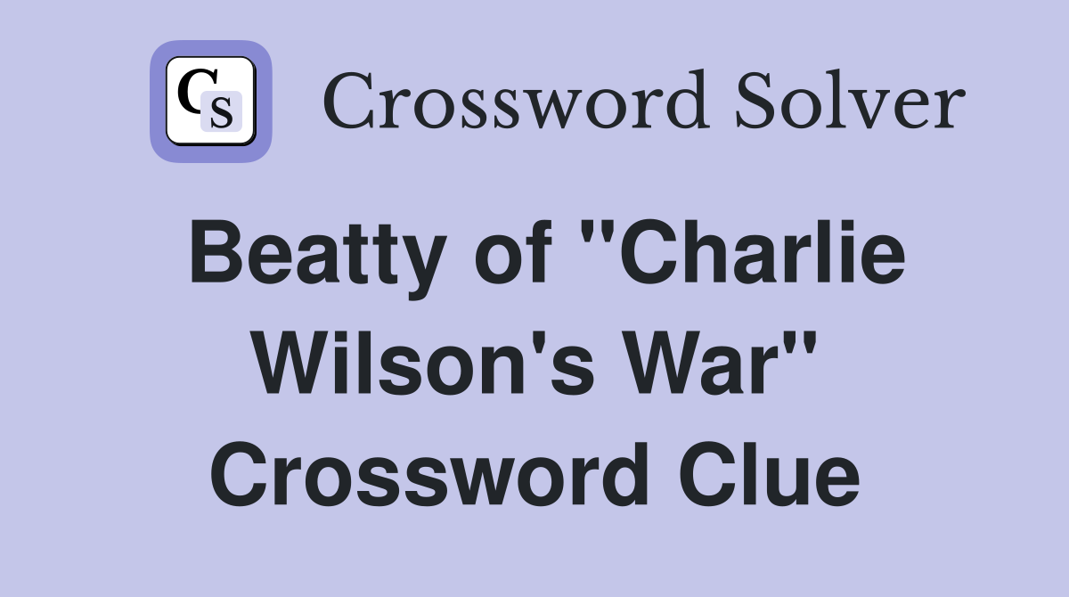 Beatty of "Charlie Wilson's War" Crossword Clue