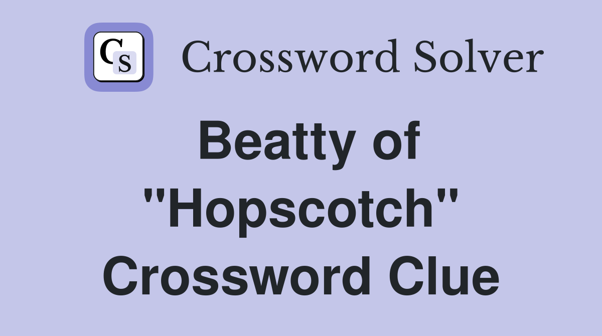 Beatty of "Hopscotch" Crossword Clue