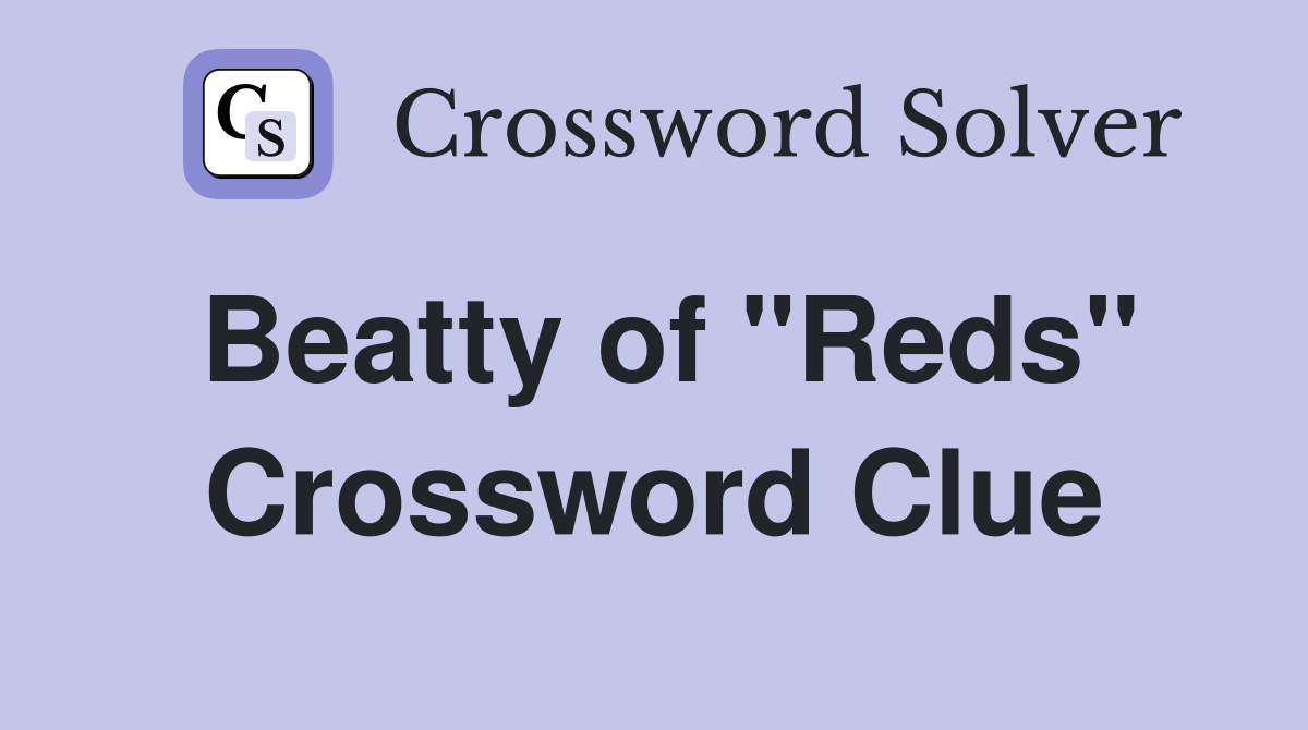 Beatty of "Reds" Crossword Clue