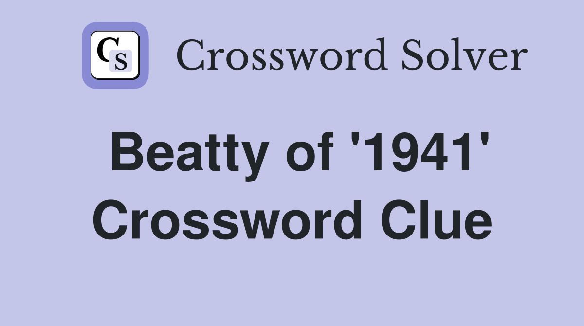 Beatty of '1941' Crossword Clue