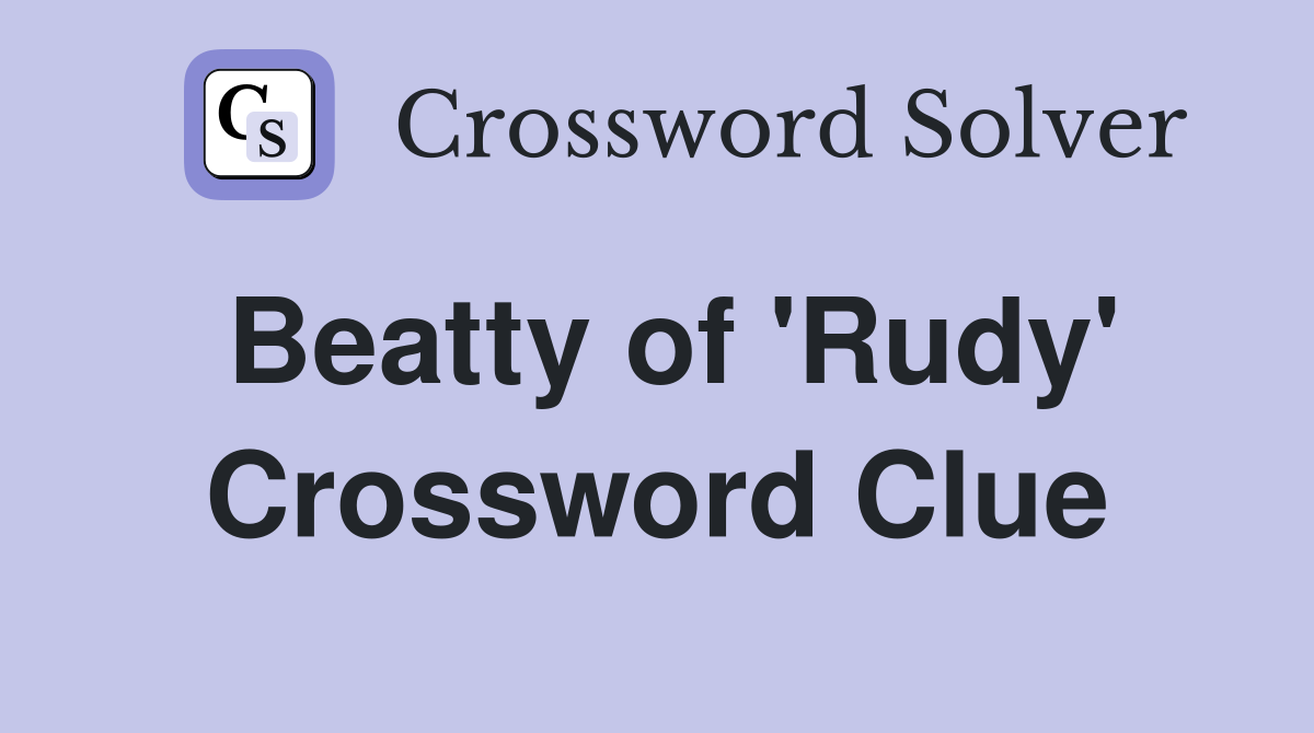 Beatty of 'Rudy' Crossword Clue