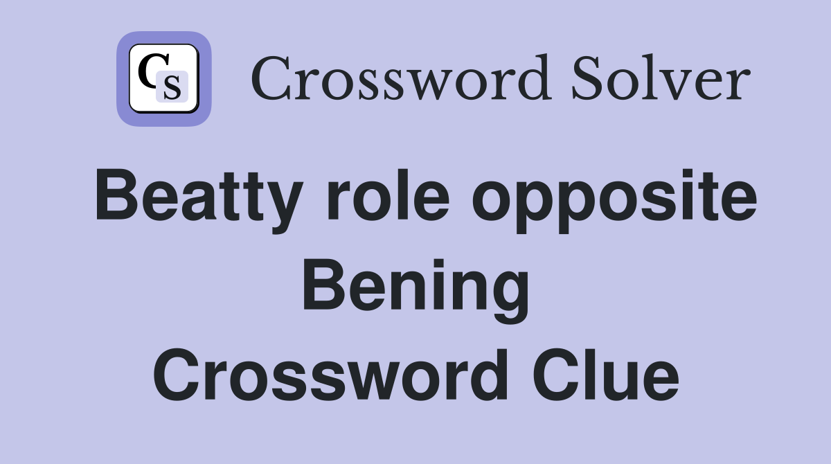 Beatty role opposite Bening Crossword Clue