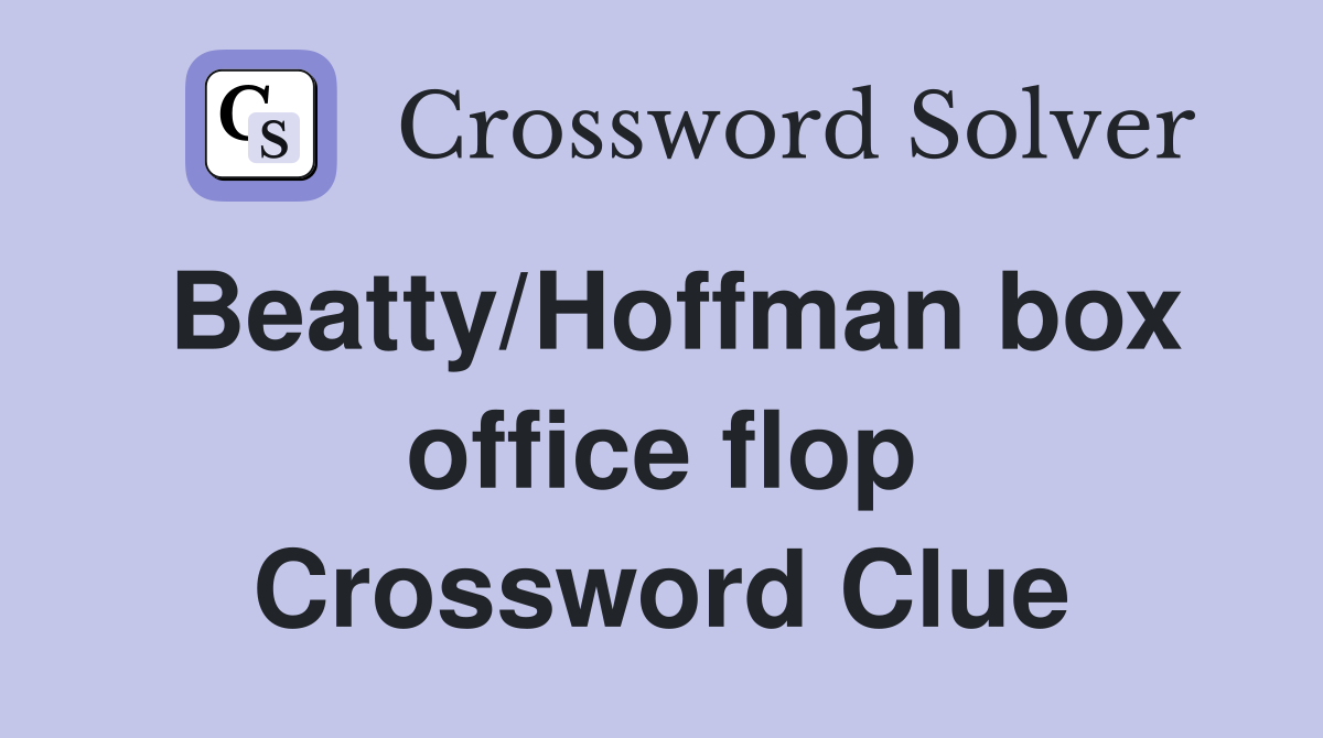 Beatty/Hoffman box office flop Crossword Clue