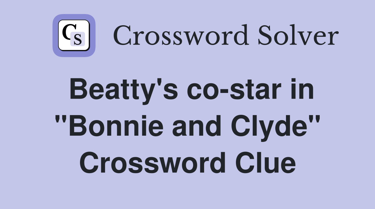 Beatty's co-star in "Bonnie and Clyde" Crossword Clue