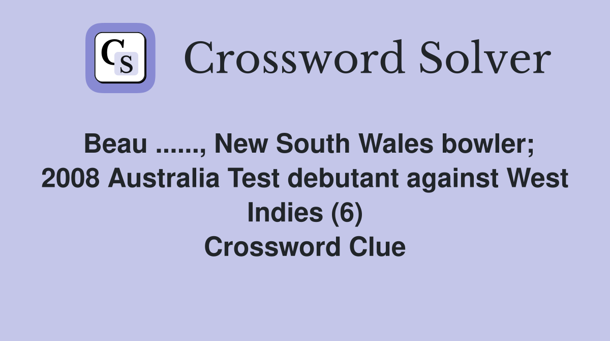 Beau ......, New South Wales bowler; 2008 Australia Test debutant against West Indies (6) Crossword Clue
