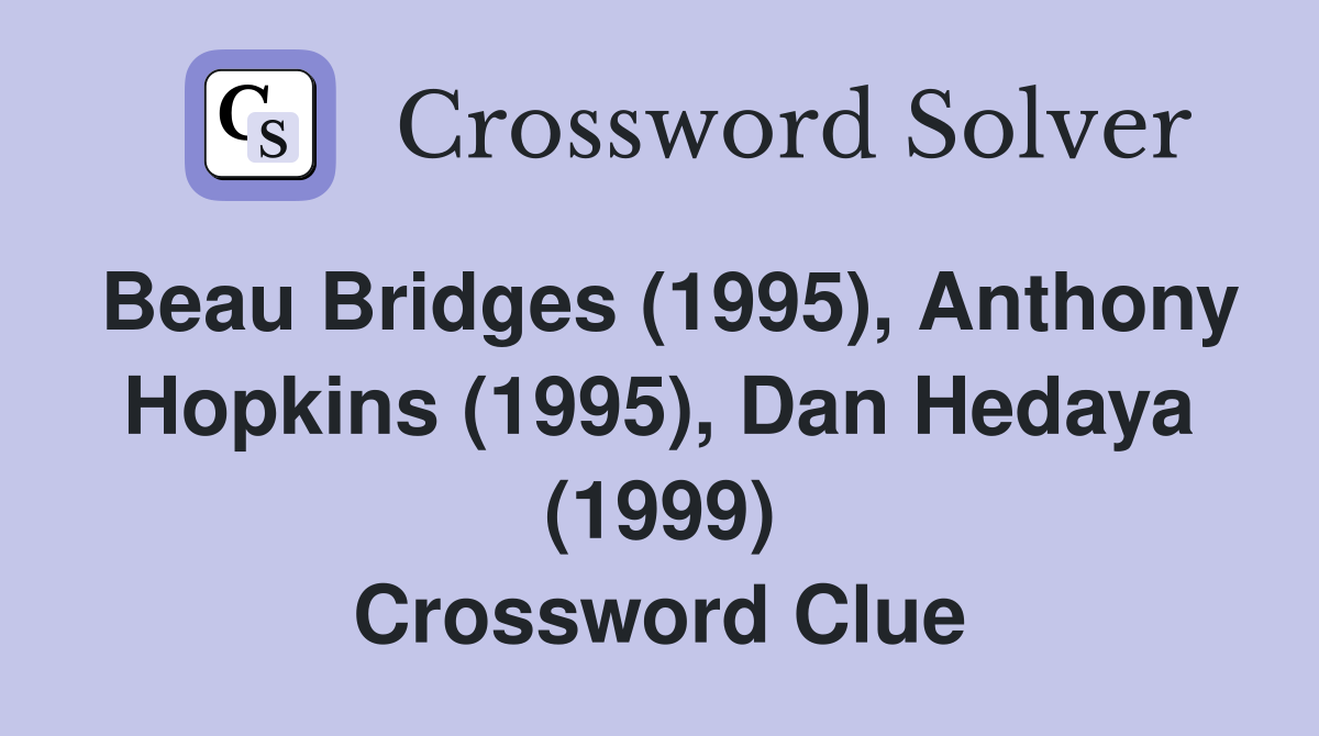 Beau Bridges (1995), Anthony Hopkins (1995), Dan Hedaya (1999) Crossword Clue