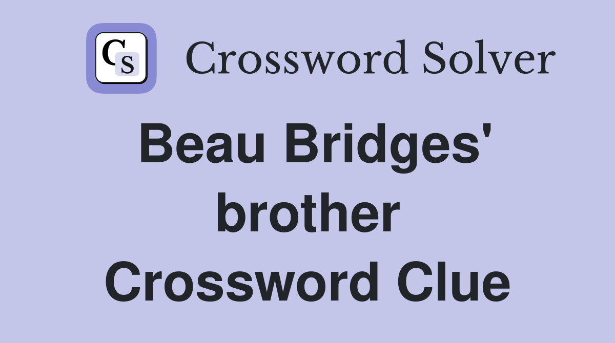 Beau Bridges' brother Crossword Clue